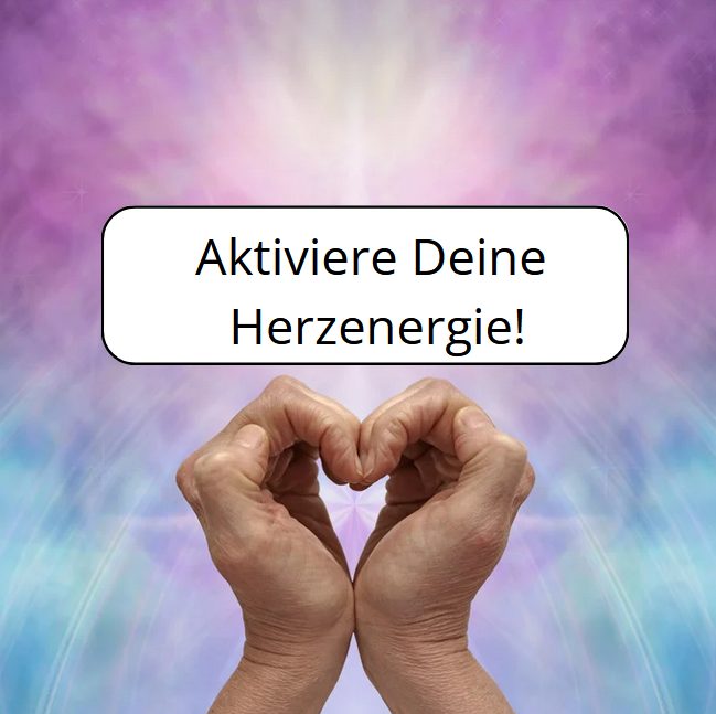 Aktiviere Deine Herzenergie!